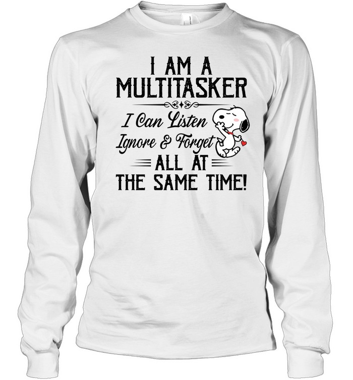 I Am A Multitasker I Can Listen Ignore Forget All At The Same Time Long Sleeve Tee