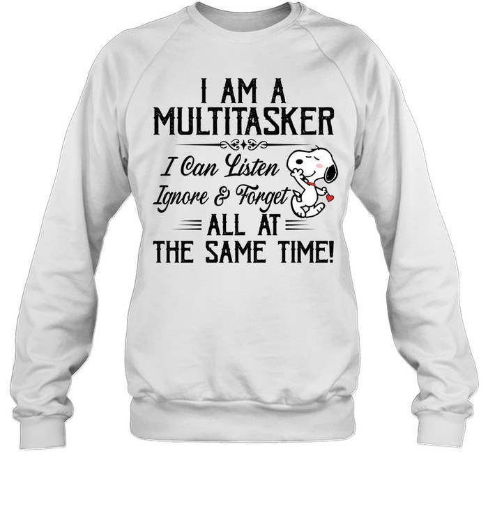 I Am A Multitasker I Can Listen Ignore Forget All At The Same Time Sweatshirt
