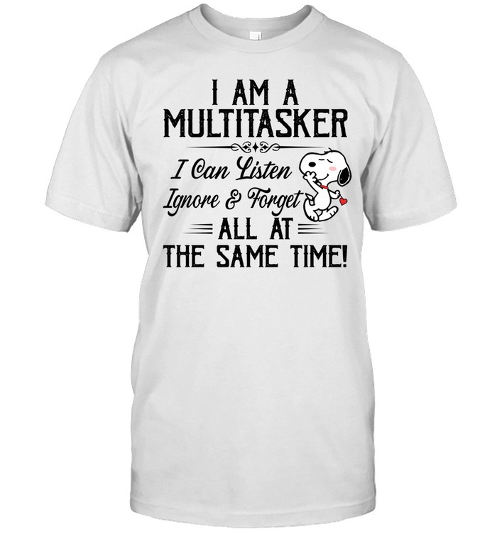 I Am A Multitasker I Can Listen Ignore Forget All At The Same Time Unisex T-Shirt