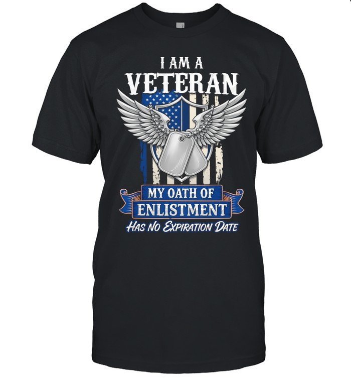 I Am A Veteran My Oath Of Enlistment Has No Expiration Date Patriotic Unisex T-Shirt