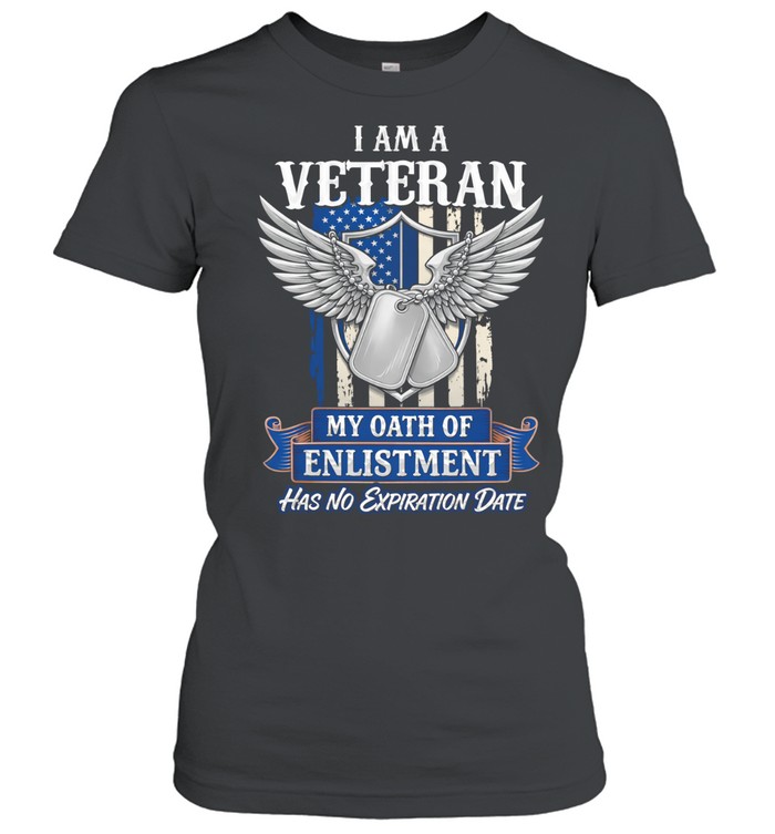 I Am A Veteran My Oath Of Enlistment Has No Expiration Date Patriotic Women T-Shirt