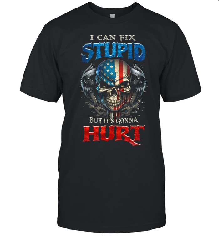 I Can Fix Stupid But It’s Gonna Hurt Unisex T-Shirt