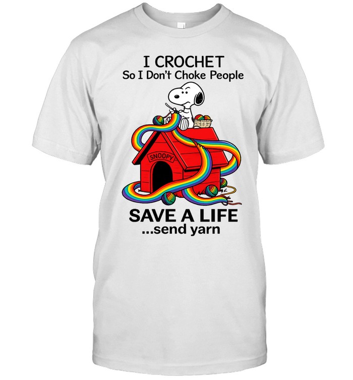 I Crochet So I Dont Choke People Snoopy SAVE A LIFE Send Yarn Unisex T-Shirt