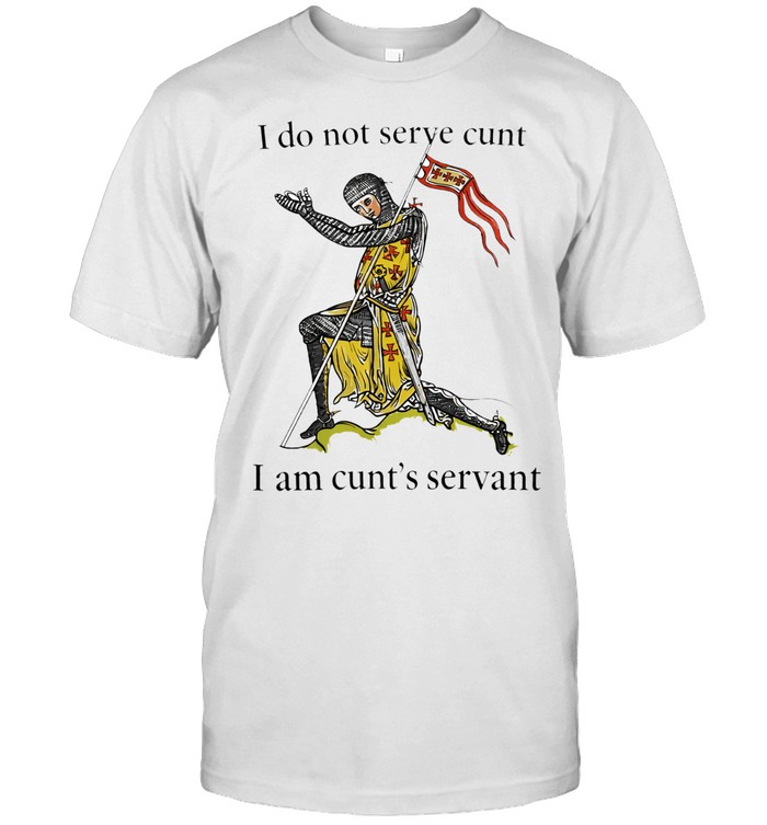 I do not serve cunt I am cunt’s servant Unisex T-Shirt
