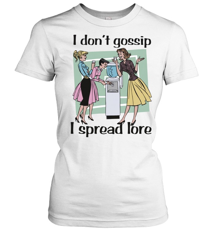 I don’t gossip i spread lore Women T-Shirt