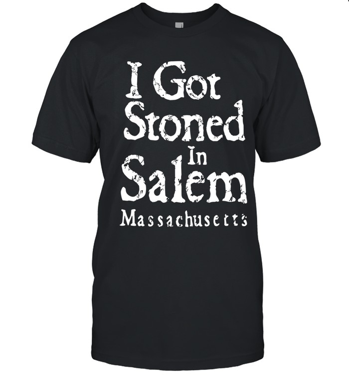 I got stoned in salem massachusetts Unisex T-Shirt