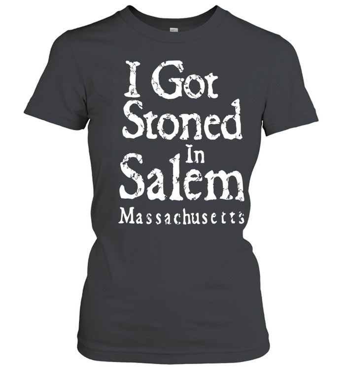 I got stoned in salem massachusetts Women T-Shirt