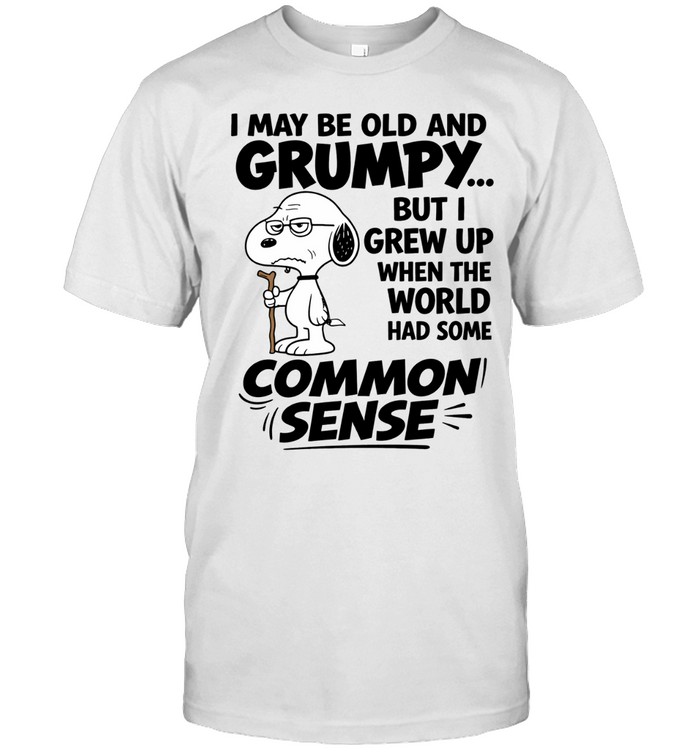 I May Be Old And Grumpy But I Grew Up When The World Had Some Common Sense Unisex T-Shirt