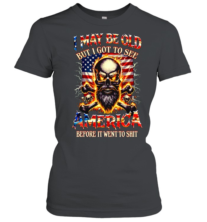 I May Be Old But I Got To See America Before It Went To Shit Women T-Shirt