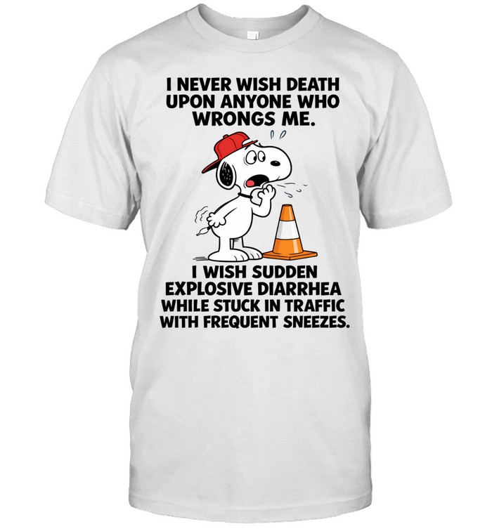 I Never Wish Death Upon Anyone Who Wrongs Me. I Wish Sudden Explosive Diarrhea While Stuck In Traffic With Frequent Sneezes Unisex T-Shirt