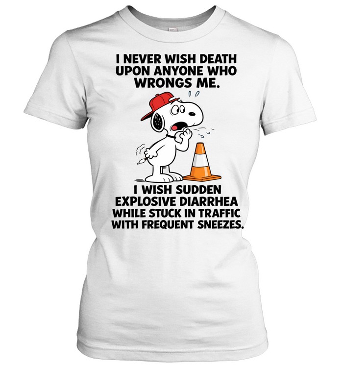 I Never Wish Death Upon Anyone Who Wrongs Me. I Wish Sudden Explosive Diarrhea While Stuck In Traffic With Frequent Sneezes Women T-Shirt