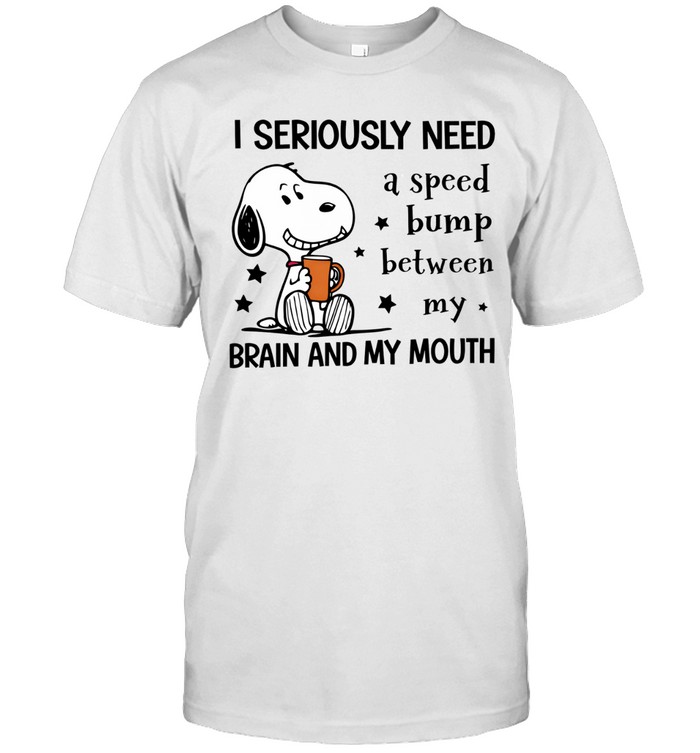 I Seriously Need A Speed Bump Between My Brain And My Mouth Funny Snoopy Quote Unisex T-Shirt