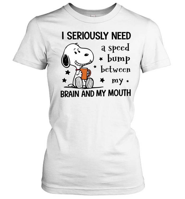 I Seriously Need A Speed Bump Between My Brain And My Mouth Funny Snoopy Quote Women T-Shirt