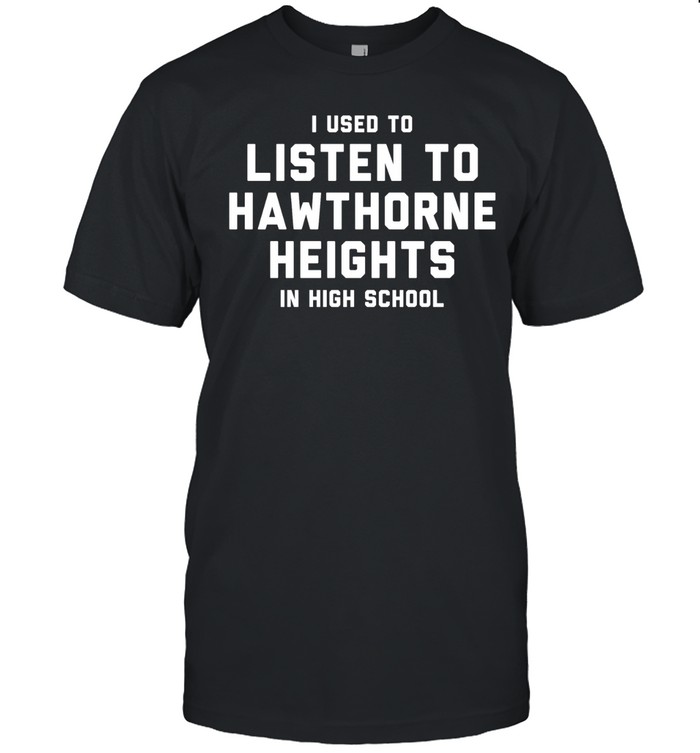 I Used To Listen To Hawthorne Heights In High School Unisex T-Shirt
