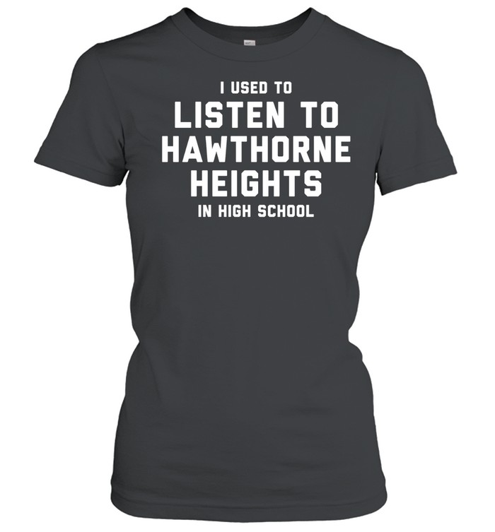 I Used To Listen To Hawthorne Heights In High School Women T-Shirt
