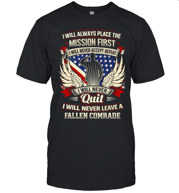 I Will Always Place The Mission First I Will Never Quit Veteran Military Unisex T-Shirt