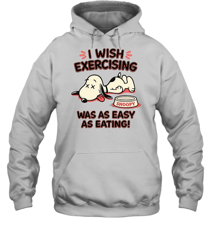 I Wish Exercising Snoopy Was As Easy As Eating Hoodie