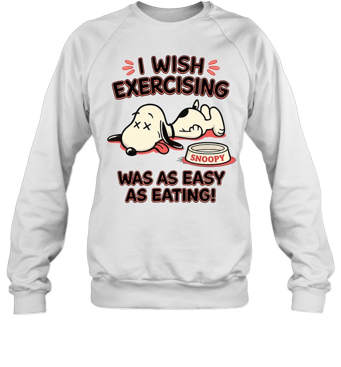 I Wish Exercising Snoopy Was As Easy As Eating Sweatshirt