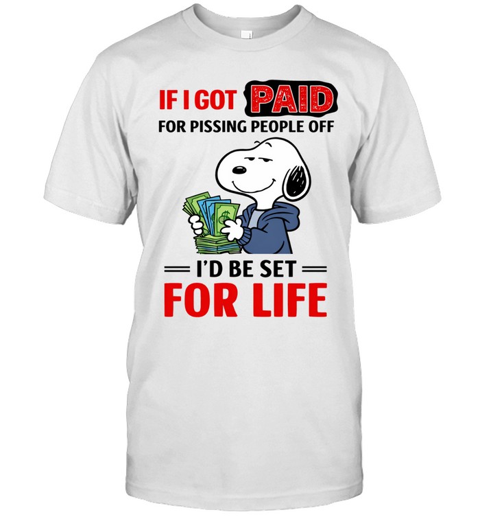 If I Got Paid For Pissing People Off I’d Be Set For Life Unisex T-Shirt