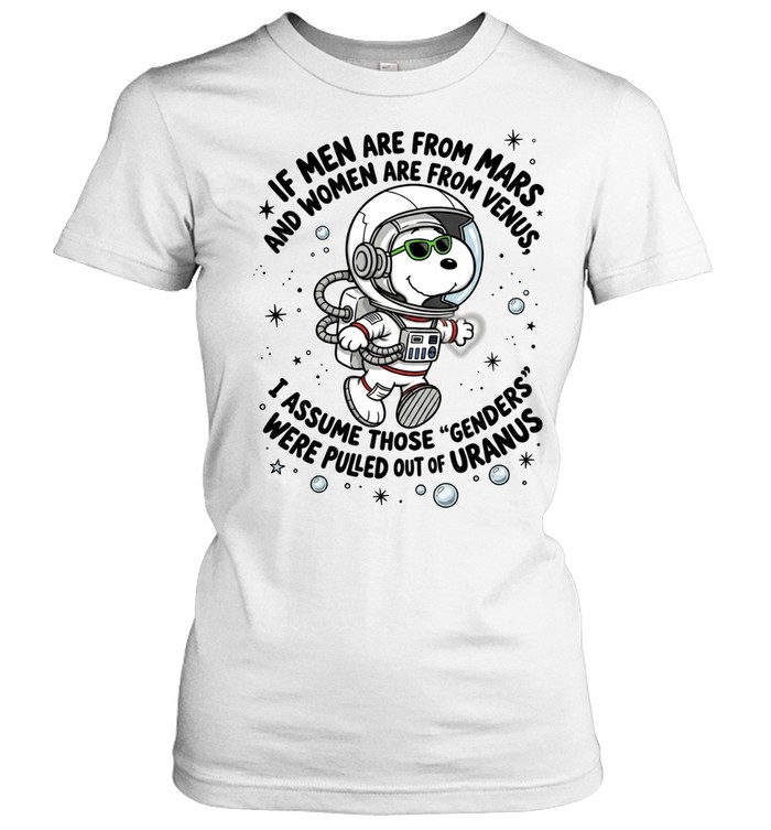 If Men Are From Mars And Women Are From Venus, I Assume Those Genders From Mars Were Pulled Out Of Uranus Women T-Shirt