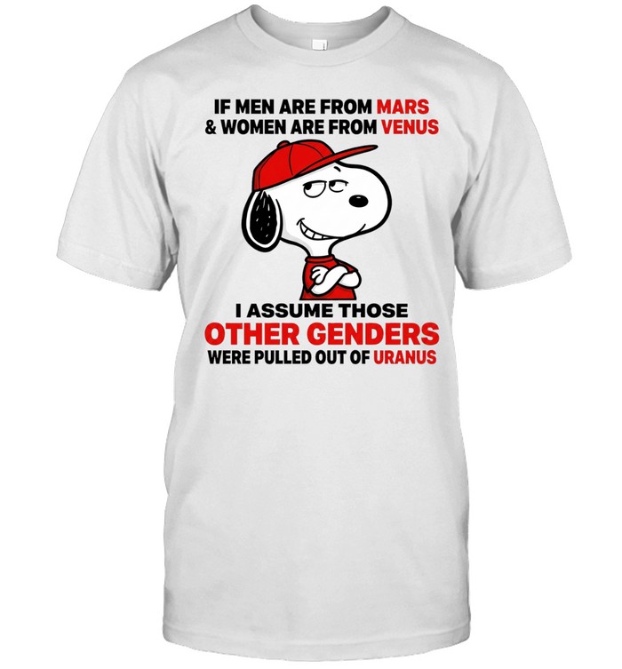 If Men Are From Mars Women Are From Venus I Assume Those Other Genders Were Pulled Out Of Uranus Unisex T-Shirt