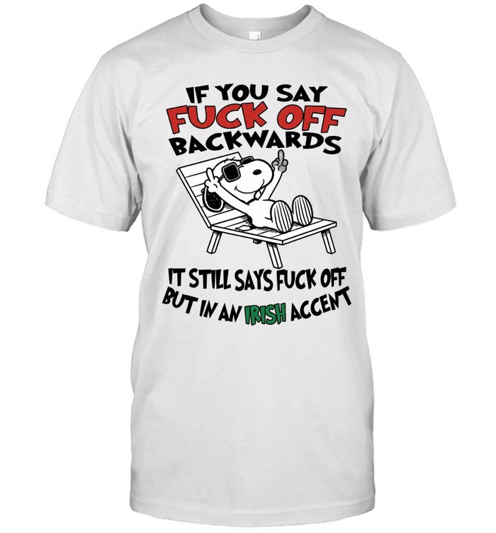 If You Say Fuk Off Backwards It Still Says Fuk Off But In An Irish Accent Unisex T-Shirt
