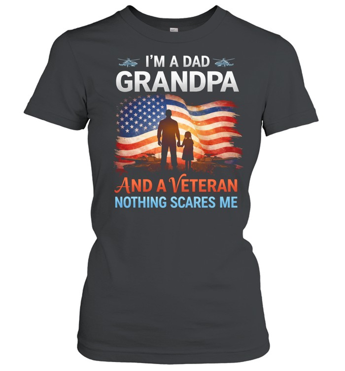 Im A Dad Grandpa And A Veteran Nothing Scares Me Patriotic Family Veteran Women T-Shirt