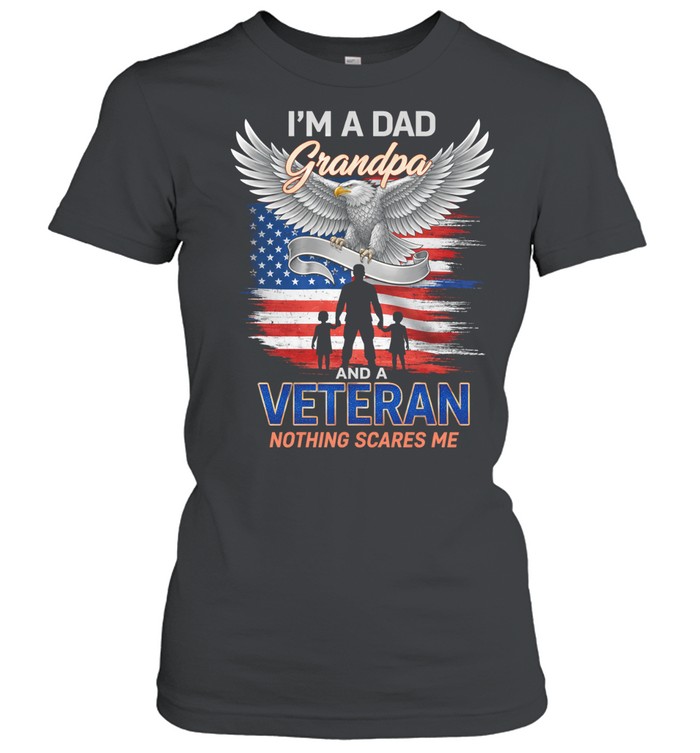 Im A Dad Grandpa And A Veteran Nothing Scares Me Patriotic Women T-Shirt