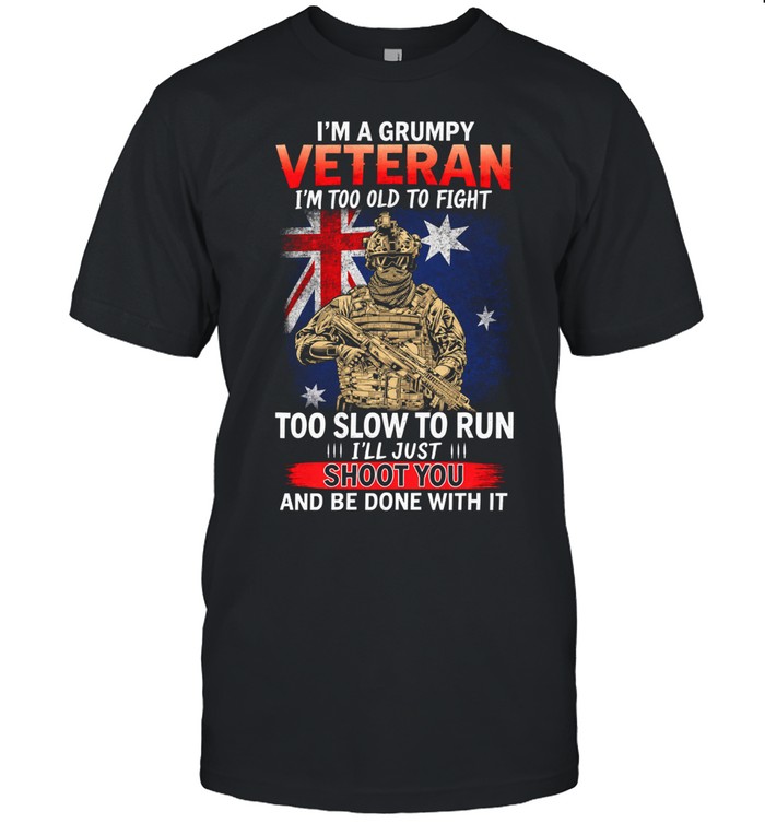 Im A Grumpy Veteran Im Too Old To Fight Too Slow To Run Funny Veteran Unisex T-Shirt