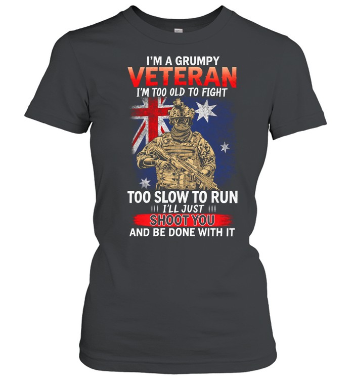 Im A Grumpy Veteran Im Too Old To Fight Too Slow To Run Funny Veteran Women T-Shirt