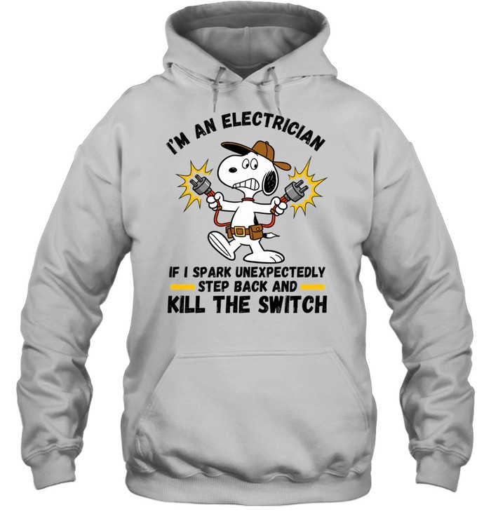 Im An Electrician If I Spark Unexpectedly Step Back And Kill The Switch Hoodie