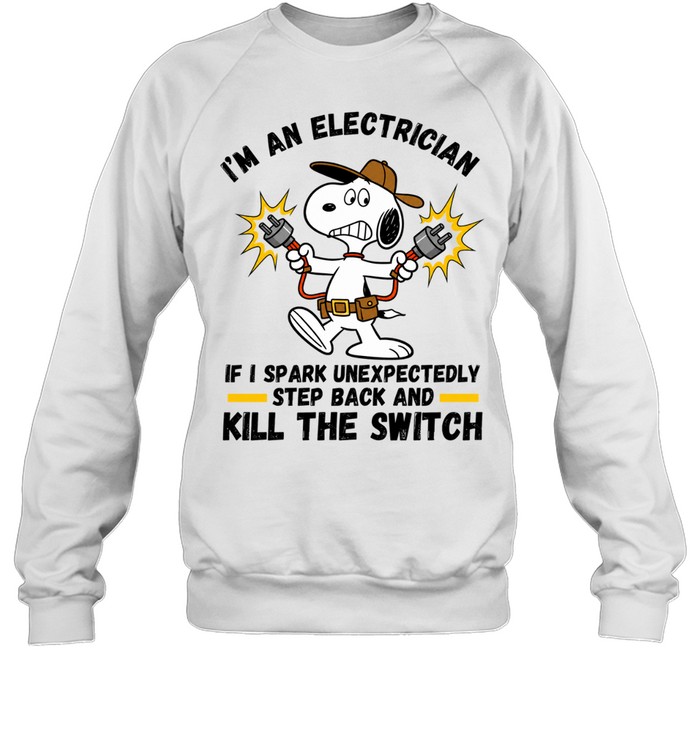 Im An Electrician If I Spark Unexpectedly Step Back And Kill The Switch Sweatshirt