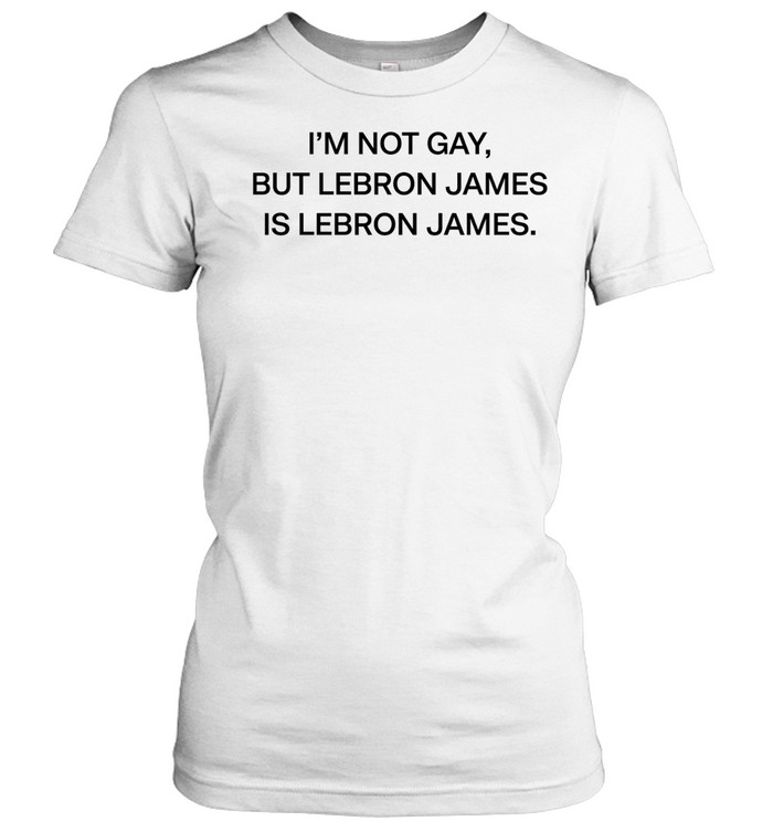 I’m Not Gay But Lebron James Is Lebron James Facts Are Facts Women T-Shirt
