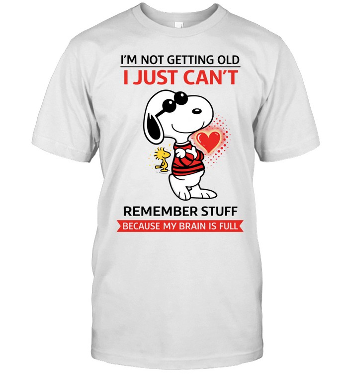 I’m Not Getting Old Just Can’t Remember Stuff Because My Brain Is Full Unisex T-Shirt