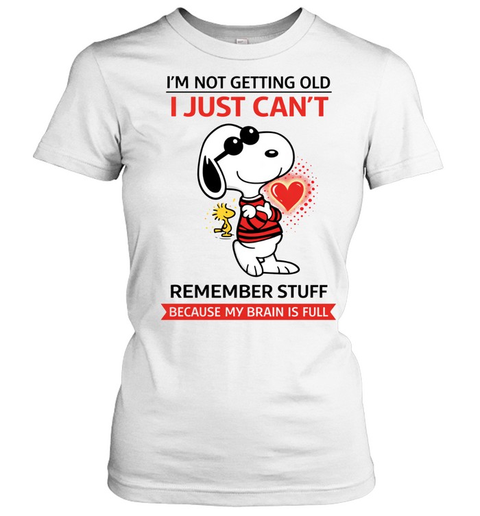 I’m Not Getting Old Just Can’t Remember Stuff Because My Brain Is Full Women T-Shirt