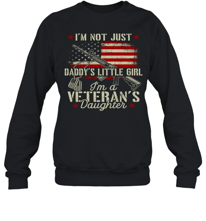 I’m Not Just Daddy’s Little Girl Veterans Sweatshirt