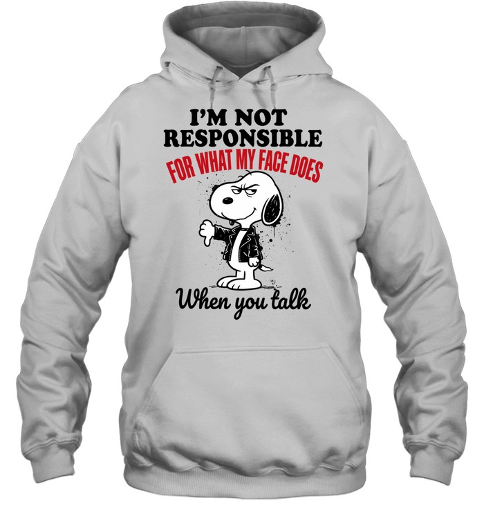 Im Not Responsible Snoopy For What My Face Does When You Talk Hoodie