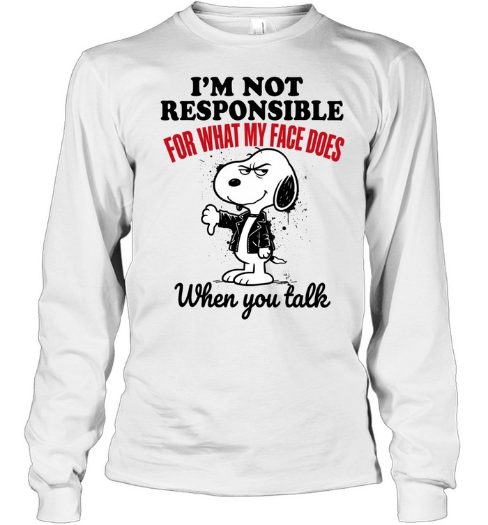 Im Not Responsible Snoopy For What My Face Does When You Talk Long Sleeve Tee
