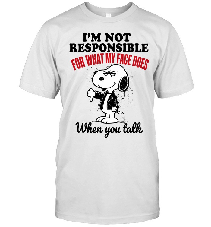 Im Not Responsible Snoopy For What My Face Does When You Talk Unisex T-Shirt