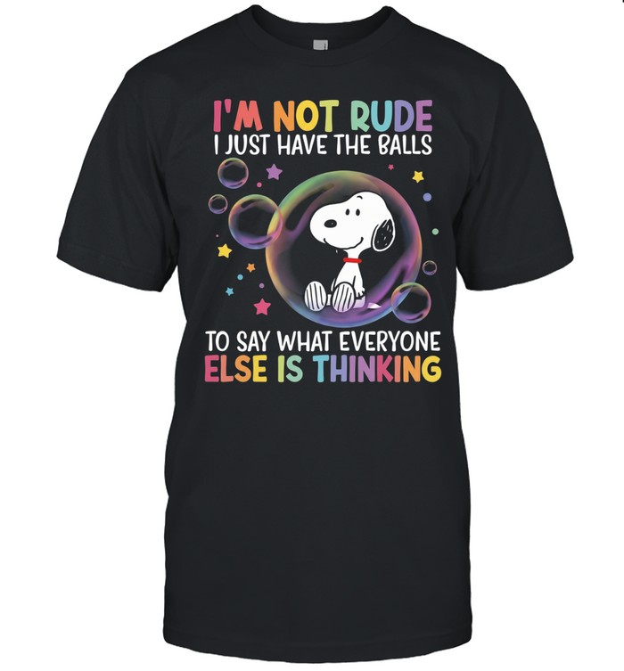 I’m Not Rude I Just Have The Balls To Say What Everyone Else Is Thinking Unisex T-Shirt