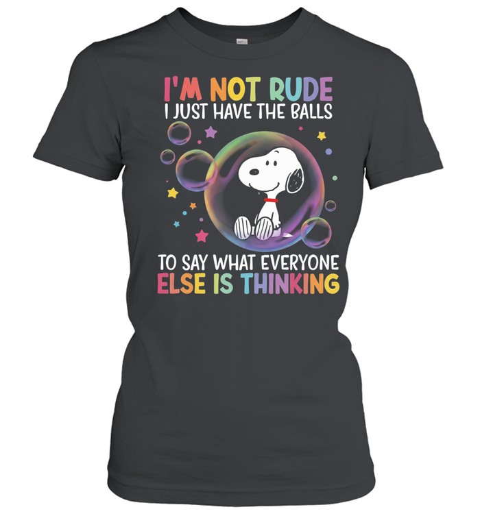 I’m Not Rude I Just Have The Balls To Say What Everyone Else Is Thinking Women T-Shirt