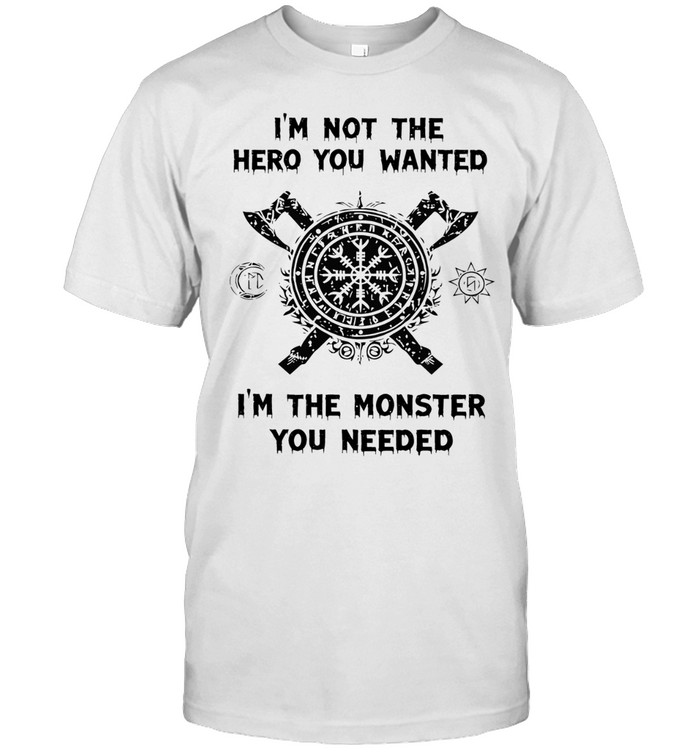 I’m not the hero you wanted I’m the monster you needed Unisex T-Shirt