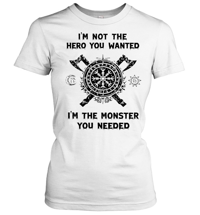 I’m not the hero you wanted I’m the monster you needed Women T-Shirt
