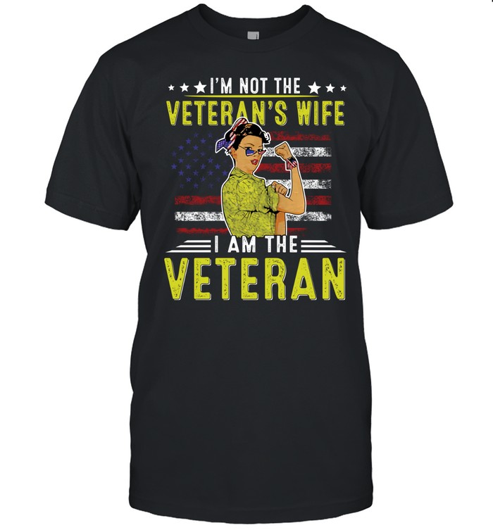 I’m not the veteran’s wife I am the veteran Unisex T-Shirt