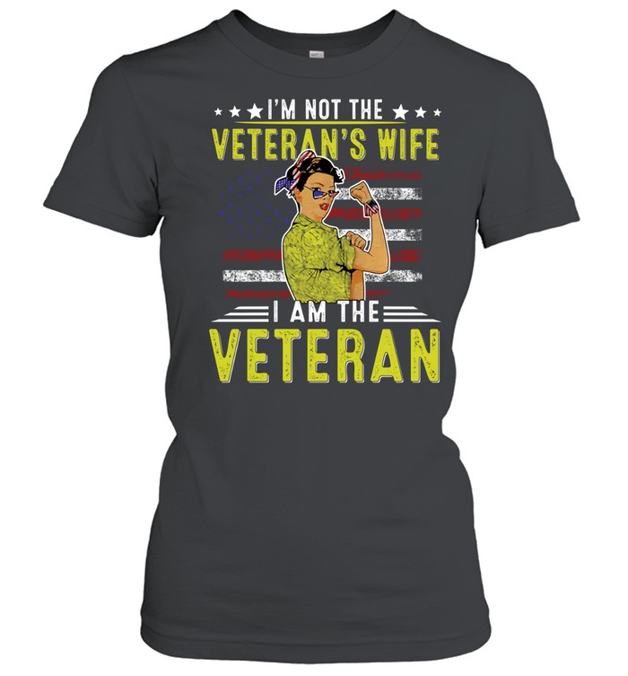 I’m not the veteran’s wife I am the veteran Women T-Shirt
