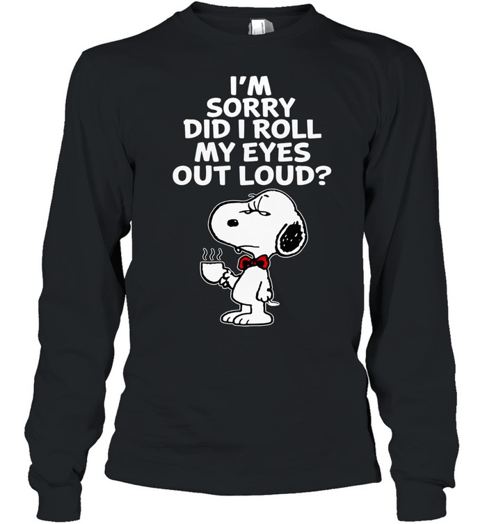 Im Sorry Did I Roll My Eyes Out Loud Funny Sarcastic Coffee Beagle Humor Design Long Sleeve Tee