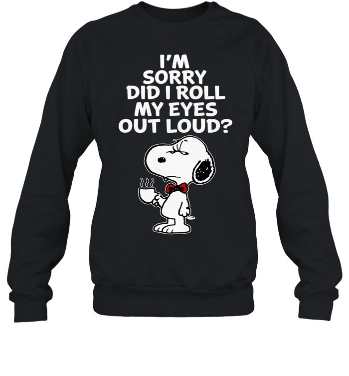 Im Sorry Did I Roll My Eyes Out Loud Funny Sarcastic Coffee Beagle Humor Design Sweatshirt