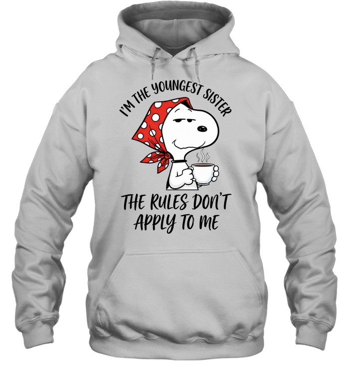 Im The Youngest Sister The Rules Dont Apply To Me Hoodie