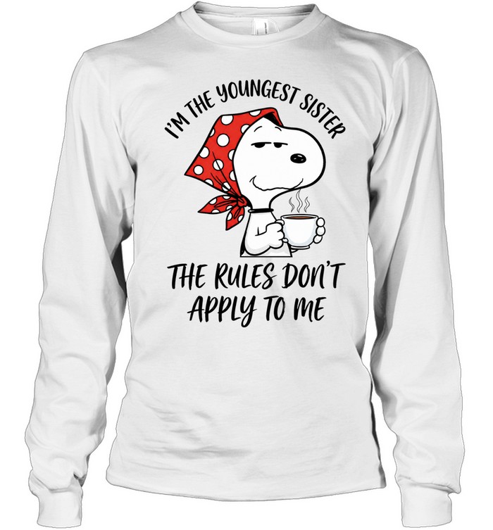 Im The Youngest Sister The Rules Dont Apply To Me Long Sleeve Tee