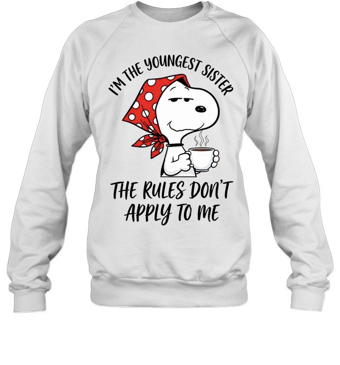 Im The Youngest Sister The Rules Dont Apply To Me Sweatshirt